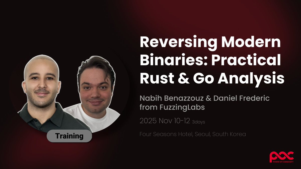 POC_Crew's tweet image. 🎯 [POC2025] TRAINING
 
Reversing Modern Binaries: Practical Rust &amp;amp; Go Analysis
by Nabih Benazzouz (@Raefko) &amp;amp; Daniel Frederic from @FuzzingLabs

📅 Nov 10-12 (3 days)
📍 Four Seasons Hotel Seoul, South Korea

🔗 More info powerofcommunity.net/#training
#POC2025