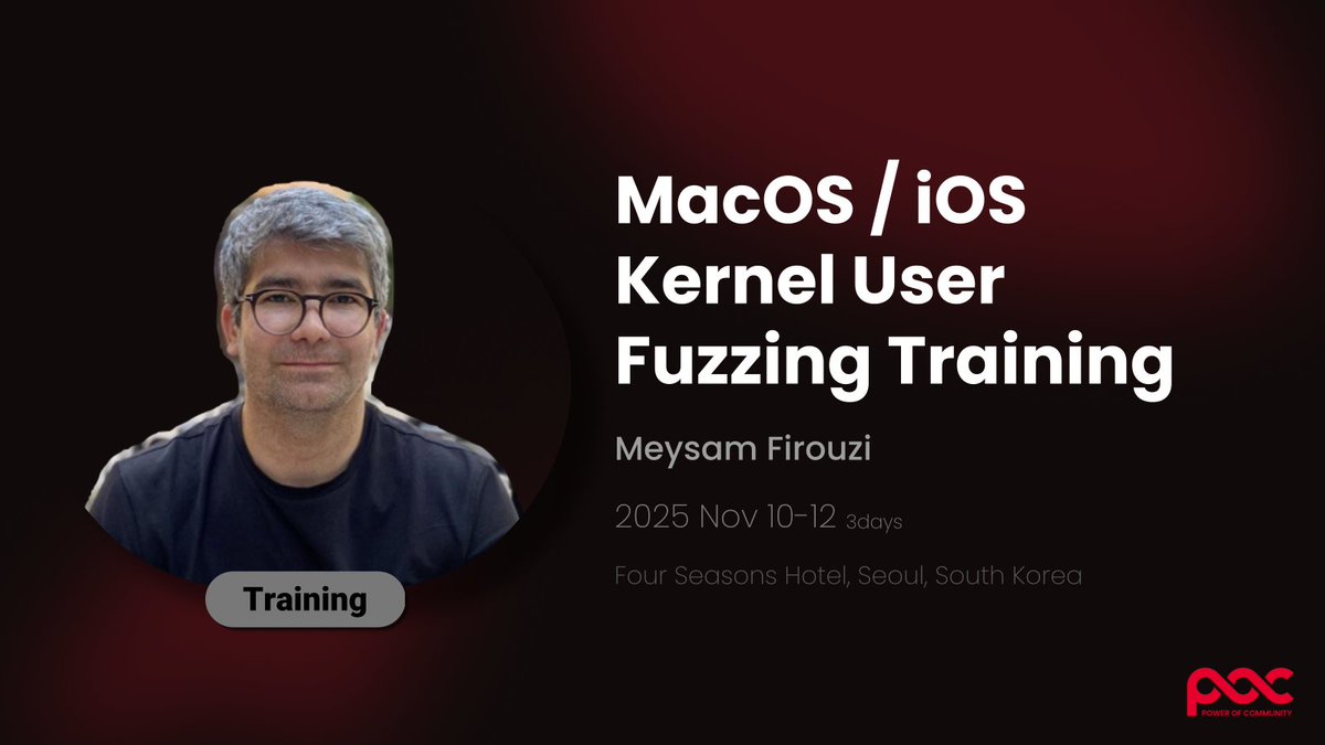 POC_Crew's tweet image. 🛠️ [POC2025] TRAINING

MacOS/iOS Kernel User Fuzzing Training
by Meysam Firouzi (@R00tkitSMM)

📅 Nov 10-12 (3 days)
📍 Four Seasons Hotel Seoul, South Korea

🔗 More info powerofcommunity.net/#training
#POC2025