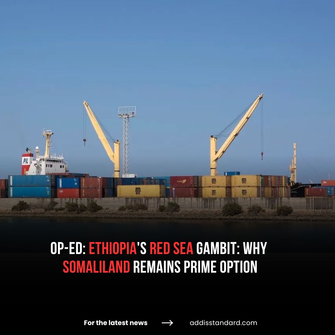 #Op_ed: #Ethiopia's Red Sea Gambit: Why #Somaliland remains prime option

In January 2024, Ethiopia signed a Memorandum of Understanding with Somaliland, aiming to “pave the way to realize the aspiration of Ethiopia to secure access to the sea.” The MoU immediately sparked a wave