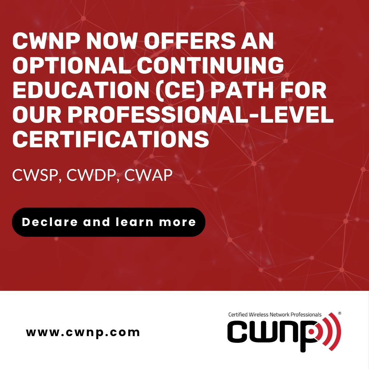 Did you know? CWNP offers an optional Continuing Education (CE) path for CWSP®, CWDP® , and CWAP®. Once you choose CE, you cannot return to the traditional testing cycle.

🎓 No retakes. Stay up to date with webinars, real-world projects, teaching, and more.

Declare and learn