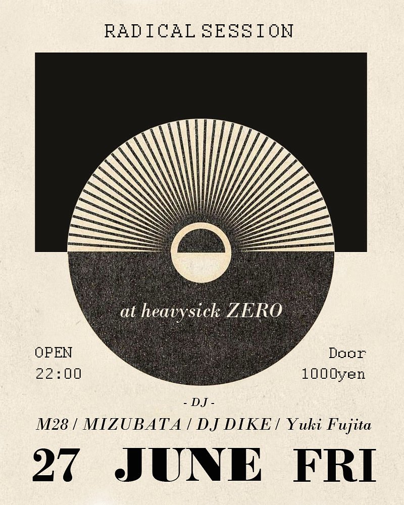 本日です！
HouseとJukeやらせていただきマス！

＝RADICAL SESSION＝
2025.06.27(FRI) at heavysick ZERO
OPEN 22:00
DOOR:1000YEN+drink order

■DJ
M28 
MIZUBATA
DJ DIKE 
Yuki Fujita