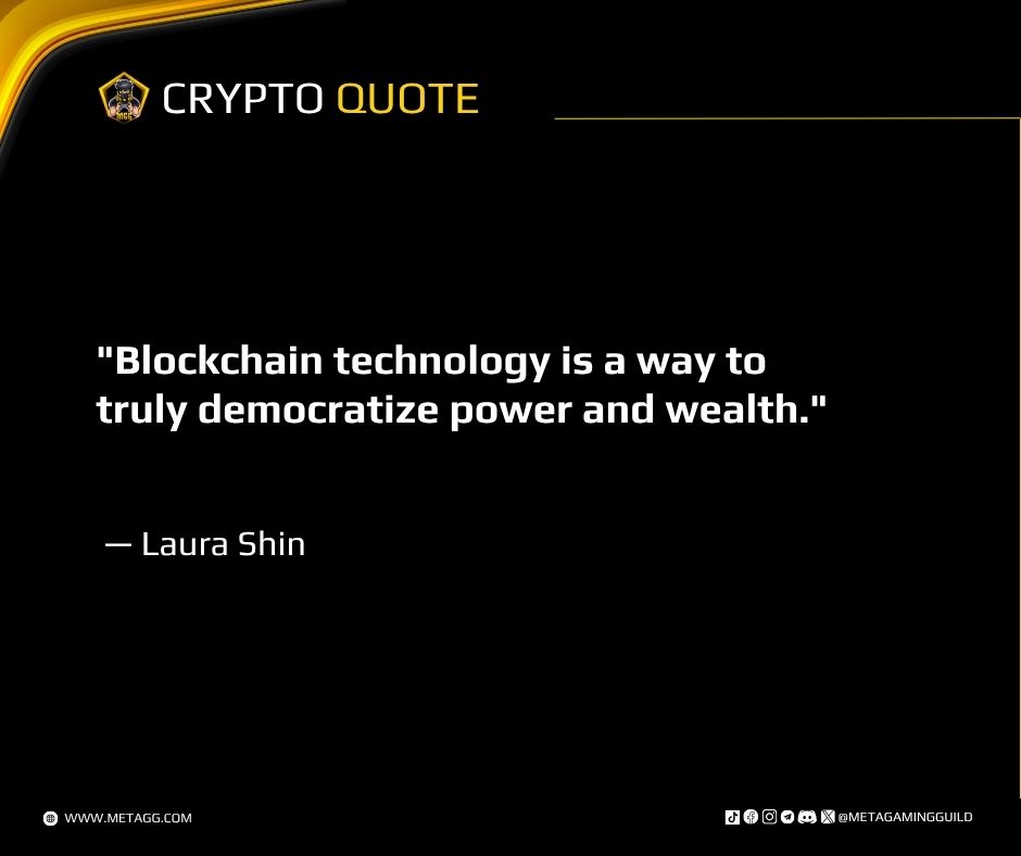 "Blockchain technology is a way to truly democratize power and wealth."

— Laura Shin

Follow for more: x.com/metagamingguild