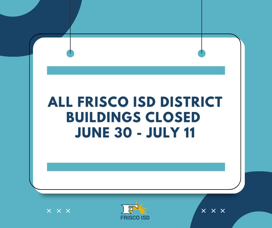 All Frisco ISD buildings will be closed June 30–July 11.

The Admin Building will reopen Monday, July 14, and operate on summer hours: 7:30 a.m. to 5:00 p.m., Monday through Thursday. Other campuses will have limited staff available during the remainder of the summer months.