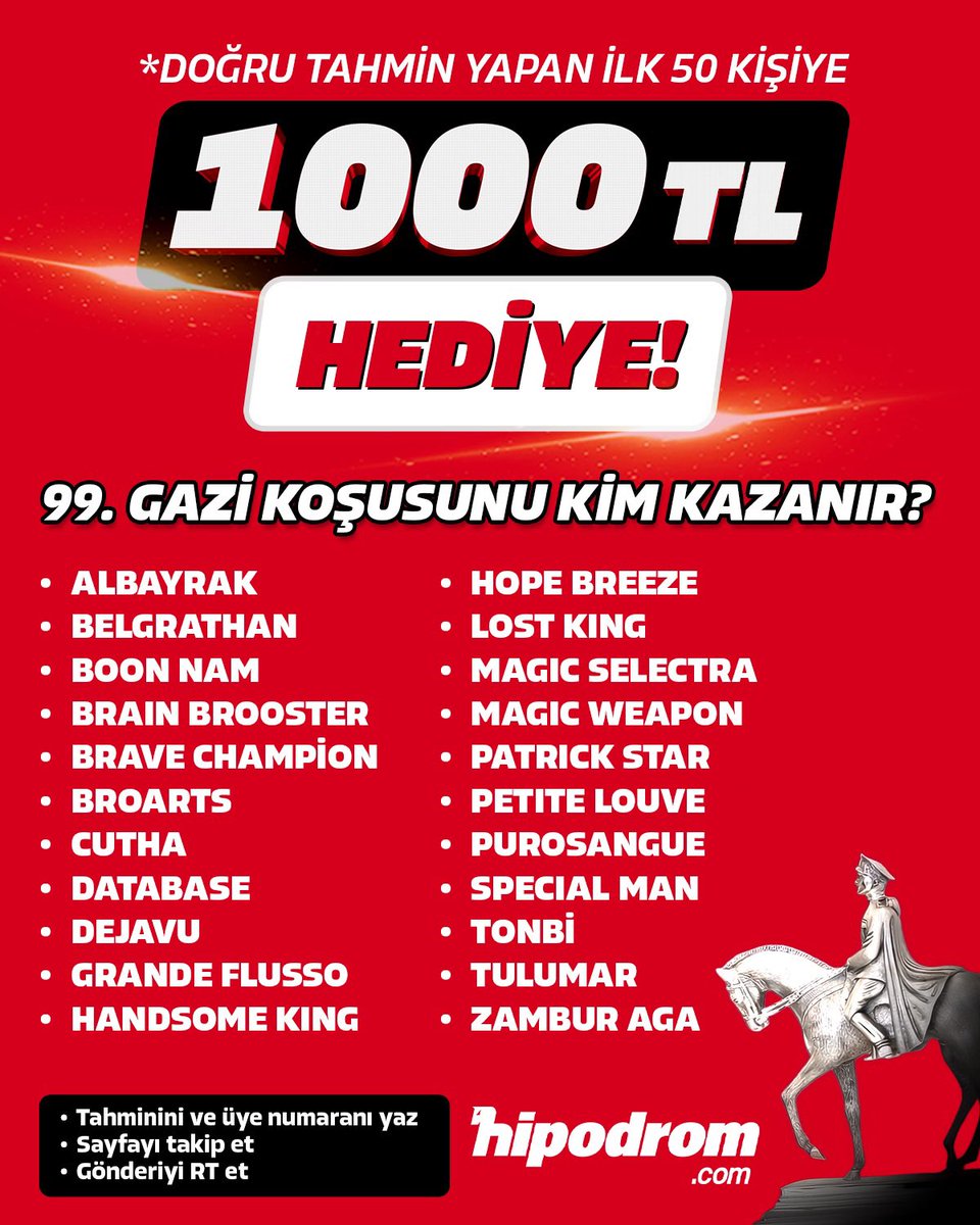 🎁 ÖDÜLLÜ YARIŞMA! 🎁

🏇💥 Bu pazar gerçekleştirilecek 99. Gazi Koşusu'nu kim kazanır?

🖊️ Tahmin ettiğiniz atın adını ve üyelik numaranızla birlikte linkteki formu doldurun! 
 
ℹ️ KATILIM ŞARTLARI
 
1️⃣ Bu hesabı takip etmek
2️⃣ Bu paylaşımı yeniden göndermek (Repost)
3️⃣