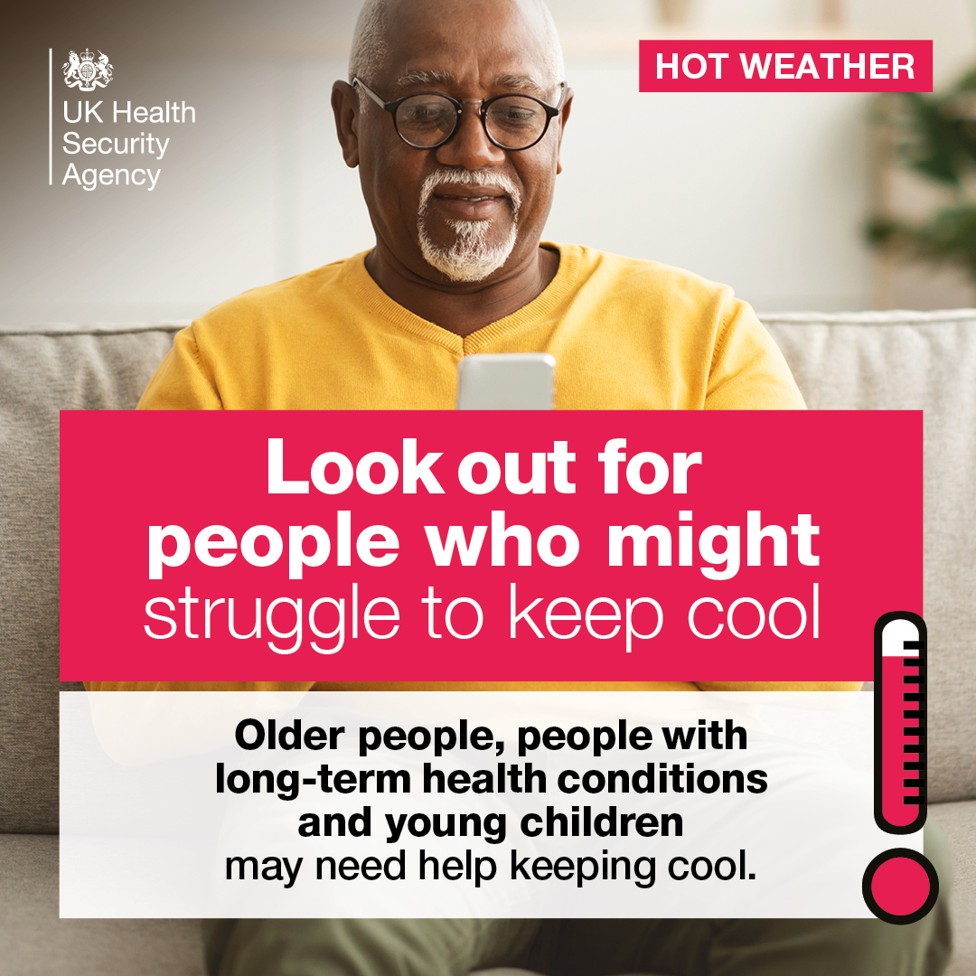 Anyone can become unwell when the weather is hot, but some are at higher risk than others. Look out for older people, people with long-term health conditions and young children who may find it more difficult to stay cool and hydrated in hot weather.