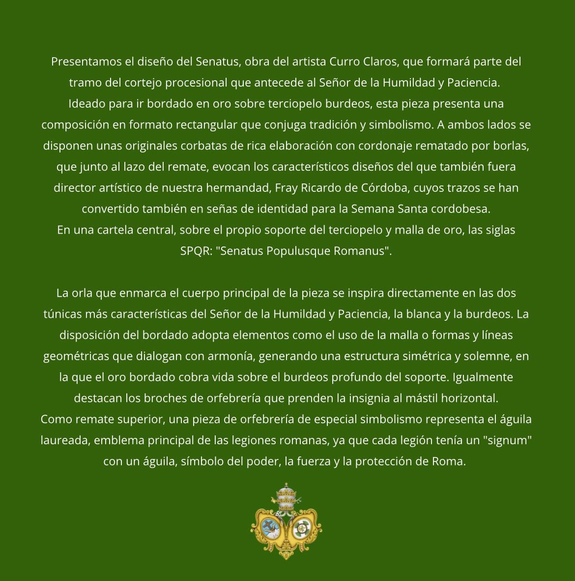 PATRIMONIO | 

Presentamos el diseño del Senatus, obra del artista Curro Claros, que formará parte del tramo del cortejo procesional que antecede al Señor de la Humildad y Paciencia.