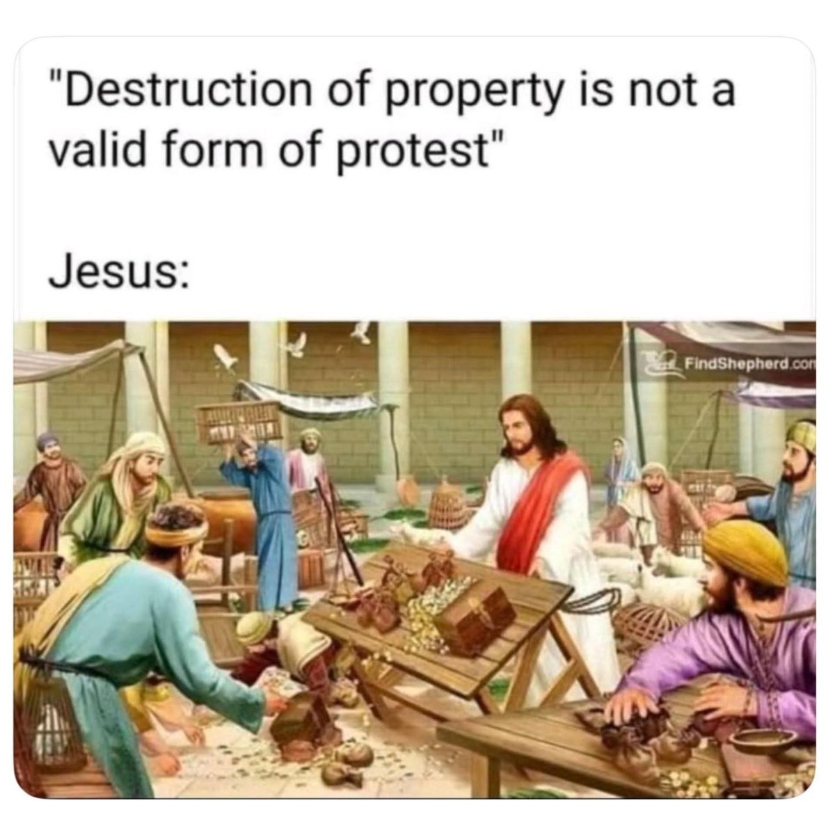 They say destruction of property is not a valid form of protest. Jesus would like a word!
