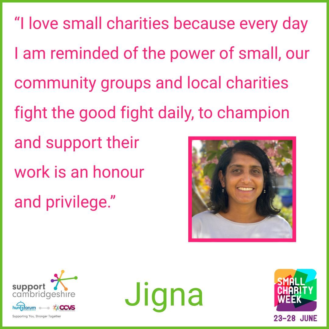 Jigna is CCVS’ Development Officer. 

“I love small charities because every day I am reminded of the power of small, our community groups and local charities fight the good fight daily, to champion and support their work is an honour and privilege.”  

#SmallCharityWeek