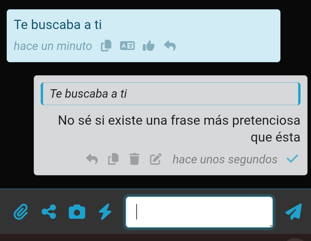 De verdad, no hagáis estas mierdas creyendo que sois originales o algo. No me conoces de nada, no nos hemos visto jamás, y "me buscas a mí"? Pero Chico, te crees que tengo 15 años para adularme con semejante bazofia?