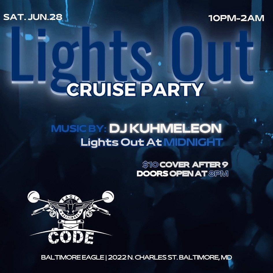 • LIGHTS OUT CRUISE PARTY
Saturday, June 28 | 10PM-2AM
CODE goes dark. No lights. No limits. Just bodies, beats, and raw energy.
This isn't your average Saturday night — it's a blackout fantasy.
so DJ KuhmeLeon bringing the darkroom heat
Doors at 8PM | $10 after 9PM
Baltimore