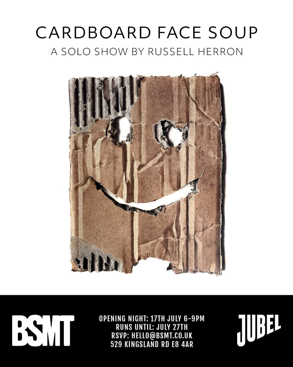 YES! YES! YES! YES! ⭐️⭐️⭐️⭐️

SAVE THE DATE: 

RUSSELL HERRON'S CARDBOARD FACE SOUP 

<a href="/BSMTSPACE/">BSMT Space</a>,  529 Kingsland Rd, London E8 4AR

PRIVATE VIEW
THURSDAY 17th July 6 - 9PM ALL WELCOME