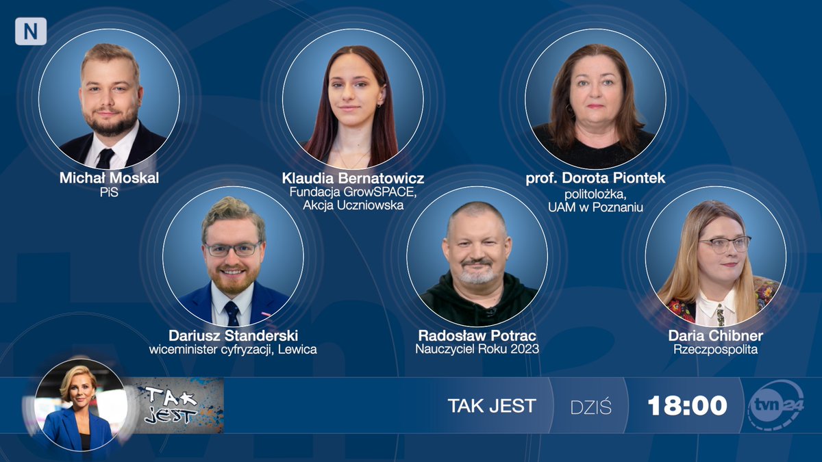 Tak Jest TVN24 (@takjesttvn24) on Twitter photo ✔️ Dziś o 18: <a href="/Michal_Moskal/">Michał Moskal</a> <a href="/pisorgpl/">Prawo i Sprawiedliwość</a> i <a href="/DStanderski/">Dariusz Standerski</a> <a href="/__Lewica/">Lewica</a>, Klaudia Bernatowicz <a href="/FGrowSPACE/">Fundacja GrowSPACE</a> <a href="/akcjauczniowska/">Akcja Uczniowska</a> i <a href="/Radziomag/">Radosław Potrac</a> (Nauczyciel Roku 2023) oraz dr hab. Dorota Piontek <a href="/UAM_Poznan/">UAM Poznań</a> i <a href="/DariaChibner/">Daria</a> <a href="/rzeczpospolita/">Rzeczpospolita</a>
↘️ Do <a href="/tvn24/">tvn24</a> i <a href="/tvn24plus/">TVN24+</a> zaprasza Anna Jędrzejowska ✔️ Dziś o 18: <a href="/Michal_Moskal/">Michał Moskal</a> <a href="/pisorgpl/">Prawo i Sprawiedliwość</a> i <a href="/DStanderski/">Dariusz Standerski</a> <a href="/__Lewica/">Lewica</a>, Klaudia Bernatowicz <a href="/FGrowSPACE/">Fundacja GrowSPACE</a> <a href="/akcjauczniowska/">Akcja Uczniowska</a> i <a href="/Radziomag/">Radosław Potrac</a> (Nauczyciel Roku 2023) oraz dr hab. Dorota Piontek <a href="/UAM_Poznan/">UAM Poznań</a> i <a href="/DariaChibner/">Daria</a> <a href="/rzeczpospolita/">Rzeczpospolita</a>
↘️ Do <a href="/tvn24/">tvn24</a> i <a href="/tvn24plus/">TVN24+</a> zaprasza Anna Jędrzejowska