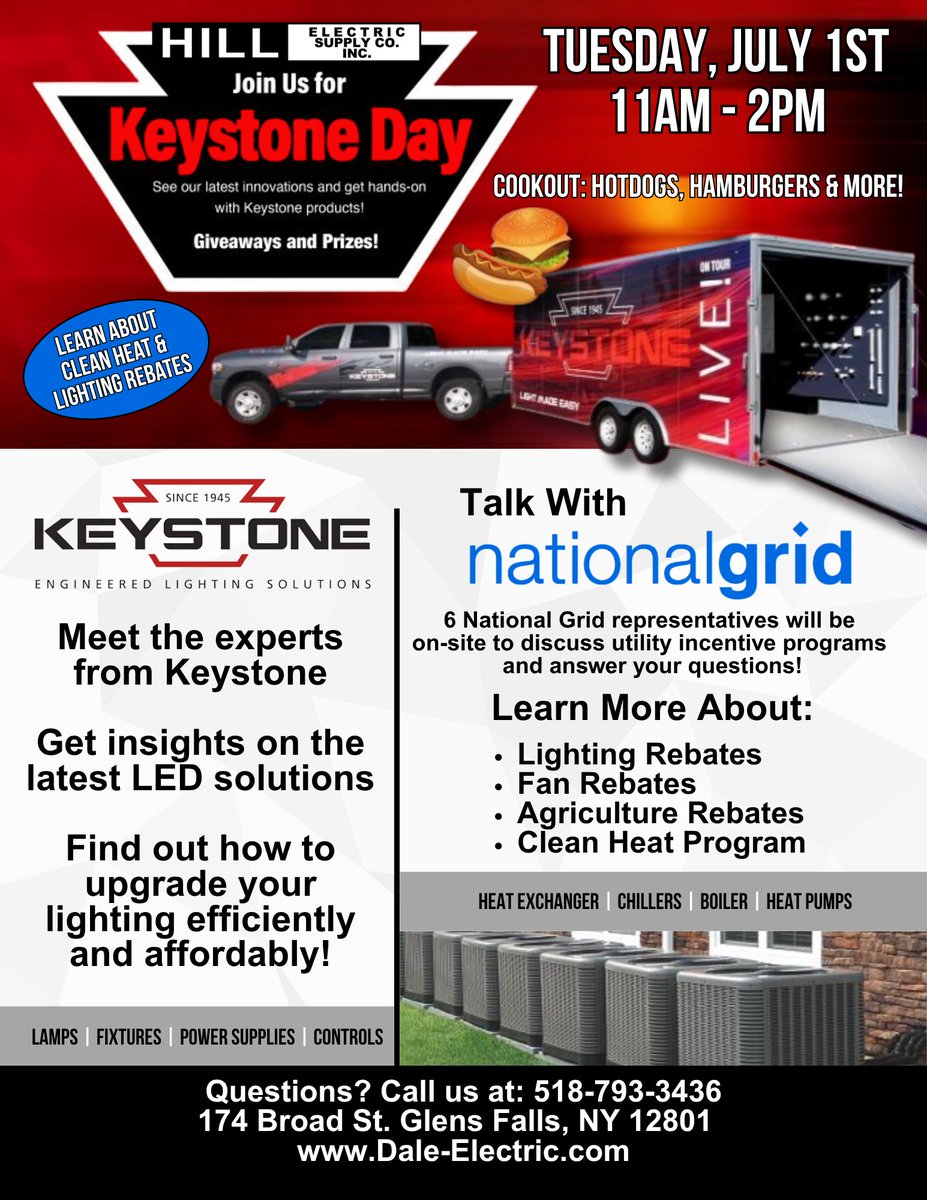 You're Invited to Keystone Day at Hill Electric Supply Company.
📅 Tuesday, July 1st | 🕚 11 AM – 2 PM
📍 174 Broad St, Glens Falls, NY
Join us for a day of LED innovation, hands-on product demos, expert advice, and utility rebate info.
Call 518-793-3436
Dale-Electric.com