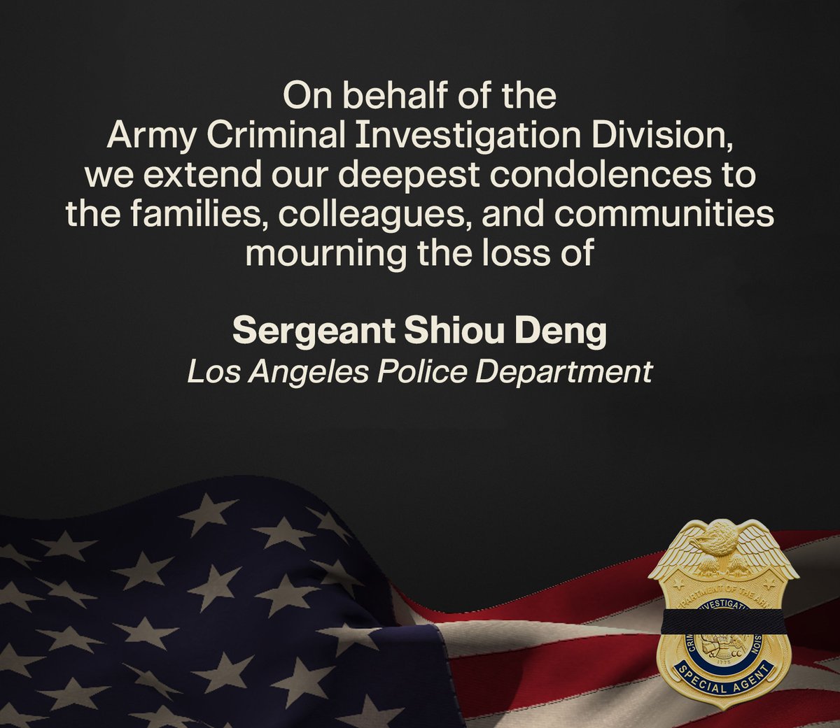 The Army CID joins the <a href="/LAPDHQ/">LAPD HQ</a> &amp; the Deng family in mourning the loss of Sergeant Shiou Deng. His dedication to service &amp; bravery are deeply respected. We honor his commitment to protecting his community.