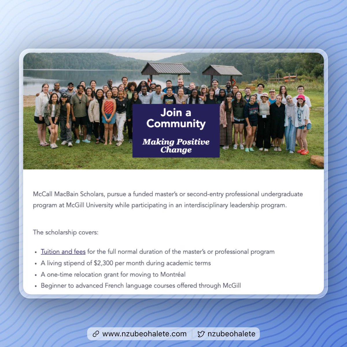 McCall MacBain Scholarship 2026 is now open

- Fully funded (tuition + stipend + relocation fees)
- Destination: McGill University, Canada
- Application deadline: 20 August, 2025
- International applicants needed

You can apply here: mccallmacbainscholars.org/apply/