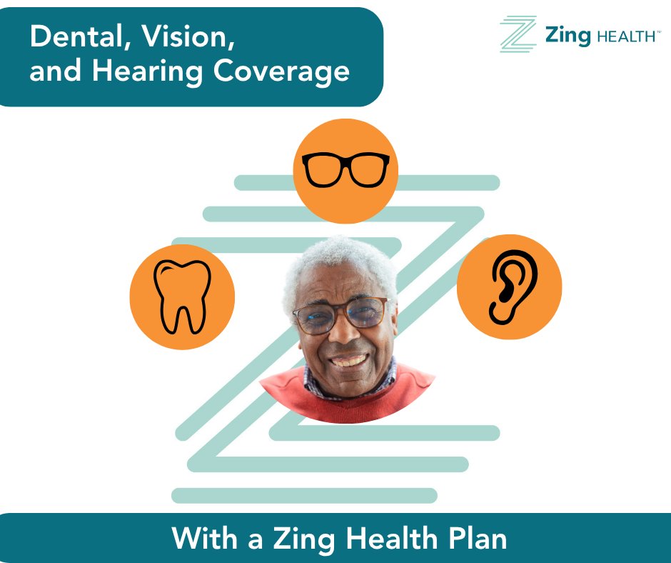 Dental, Vision &amp; Hearing Benefits

Original Medicare doesn’t cover dental, vision, or hearing but every Zing Health plan does.

That means more coverage where it matters most:
• Dental: Routine cleanings, X-rays, and more
• Vision: Eye exams and allowances for glasses or