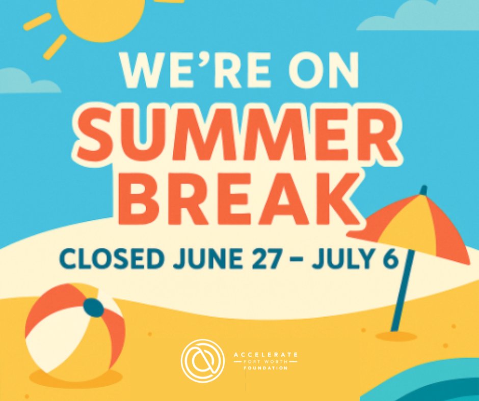 Accelerate Fort Worth Foundation will be closed from June 27 to July 6.
We’ll be back soon, refreshed and ready to keep accelerating Fort Worth’s future!🌴🌞

#SummerBreak #AccelerateFW #SeeYouSoon