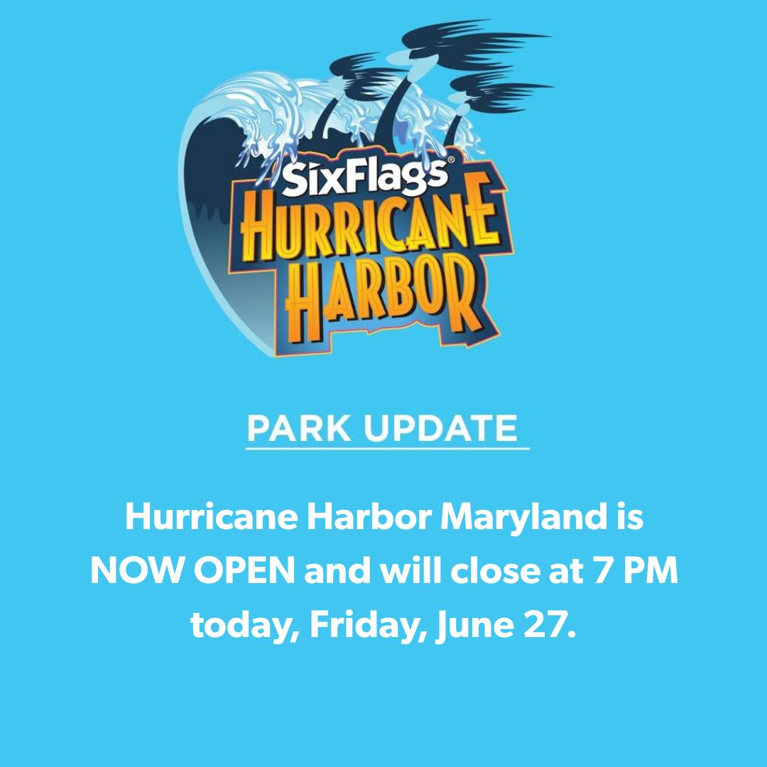 June 27 Park Update: Hurricane Harbor Maryland is NOW OPEN and will close at 7 PM today, Friday, June 27.
