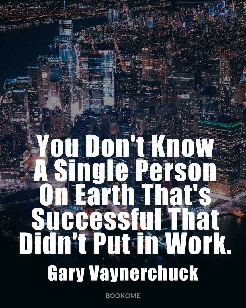 #GoodQuote #PositiveThinking #GaryVaynerchuck : You Don't Know A Single Person On Earth That's Successful That Didn't Put In Work.