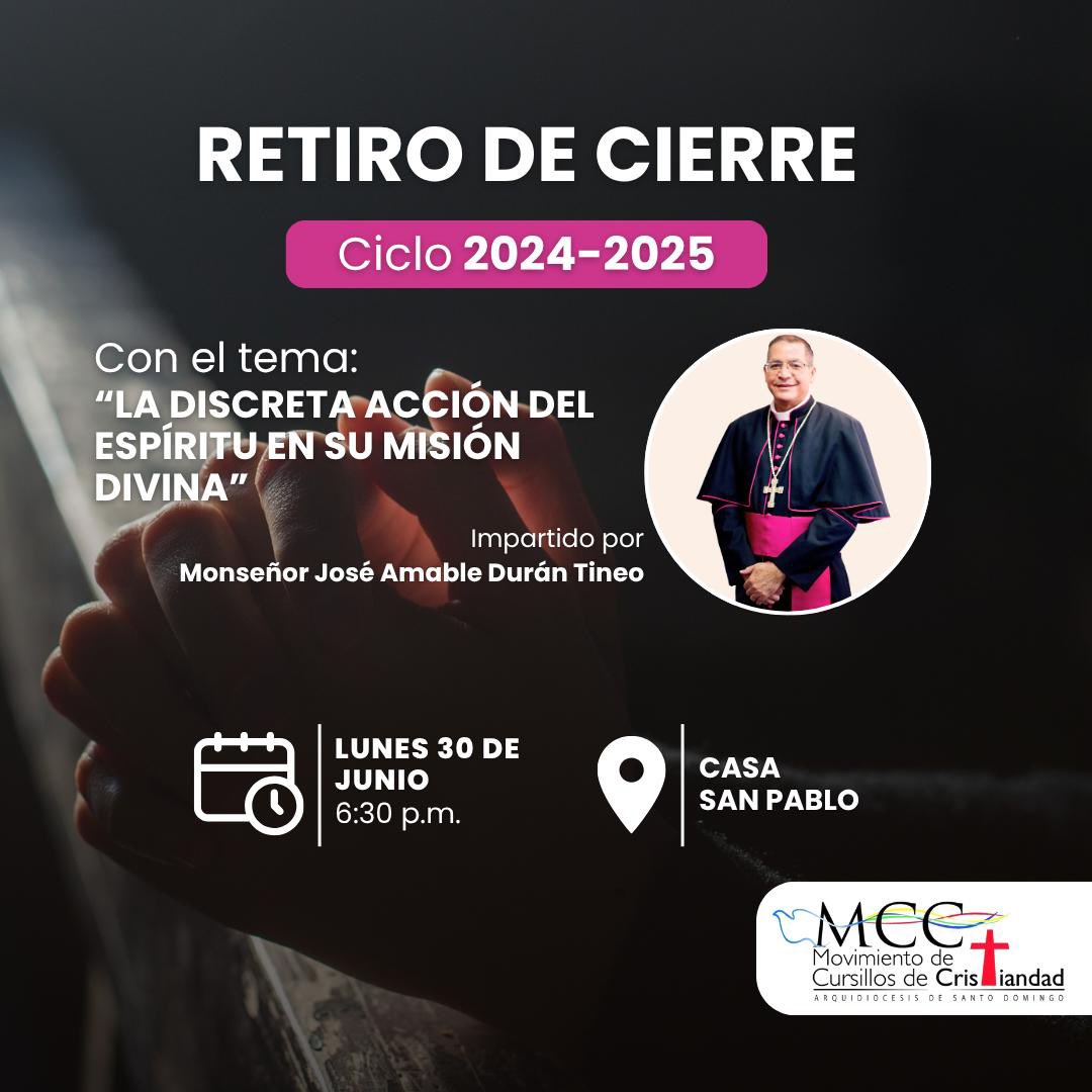 ¡Te invitamos al Retiro de Cierre del ciclo 2024–2025!

📖 “La discreta acción del Espíritu en su misión divina”

👤 Mons. José Amable Durán Tineo
📍 Casa San Pablo | 🗓️ 30 de junio | 🕠 6:30 p. m.

💛 Gratuito y abierto a todo público.

#MCC #MovimientoDeCursillosdeCristiandad