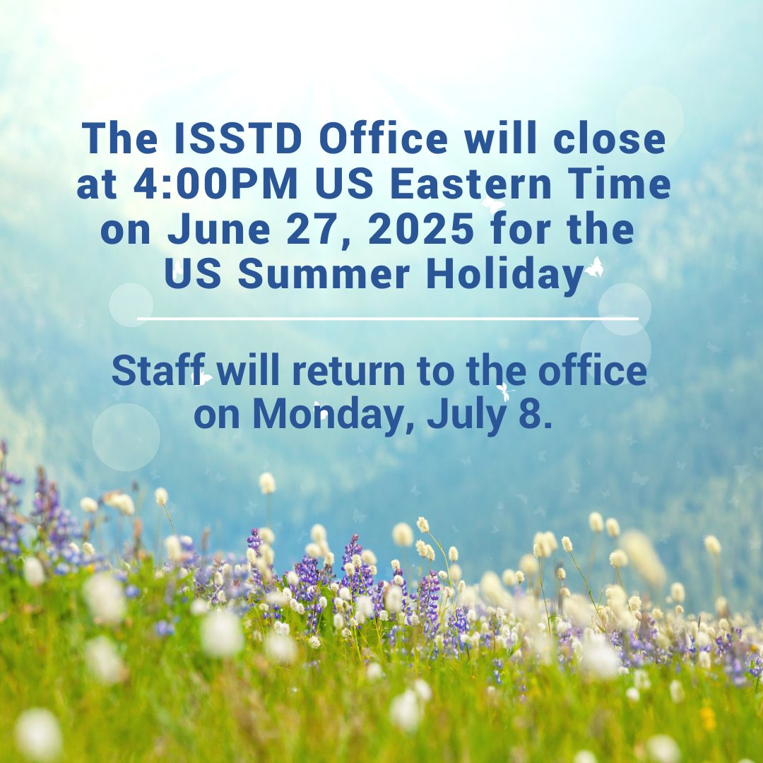 The ISSTD Office will close at 4:00 PM US Eastern Time today, June 27 and will remain closed through July 7 for the US Sumer Holiday. Staff will return to the office on Monday, July 8.