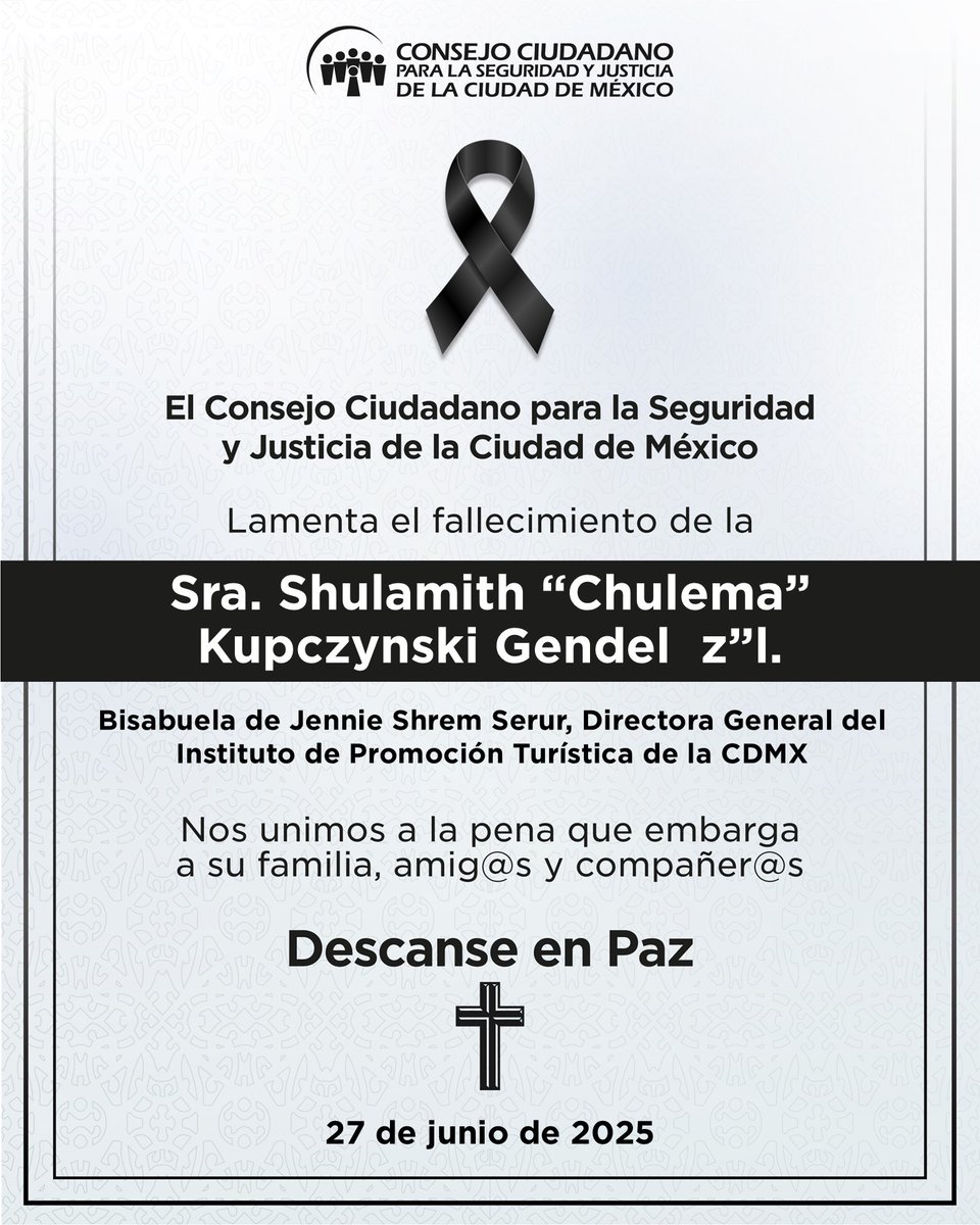 Consejo Ciudadano Mx (@elconsejomx) on Twitter photo Desde #ElConsejo lamentamos el fallecimiento de la Sra. Shulamith “Chulema” Kupczynski Gendel z”l, bisabuela de <a href="/jennie_shrem/">Jennie_Shrem</a>, Directora General del Instituto de Promoción Turística de la CDMX. Enviamos nuestro profundo cariño y solidaridad a su familia. Desde #ElConsejo lamentamos el fallecimiento de la Sra. Shulamith “Chulema” Kupczynski Gendel z”l, bisabuela de <a href="/jennie_shrem/">Jennie_Shrem</a>, Directora General del Instituto de Promoción Turística de la CDMX. Enviamos nuestro profundo cariño y solidaridad a su familia.