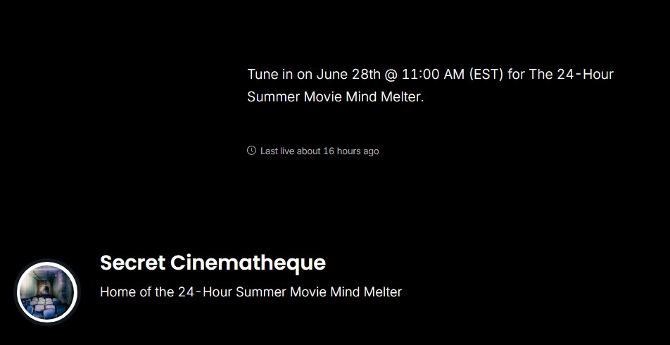 The 24-Hour Summer Movie Mind Melter will take place tomorrow (June 28th) starting at 11:00 AM (EST) at secretcinematheque.com. Thanks to everyone who helped me set up a streaming site that's all my own! Which is depressingly expensive! So tune in to make it all worthwhile!
