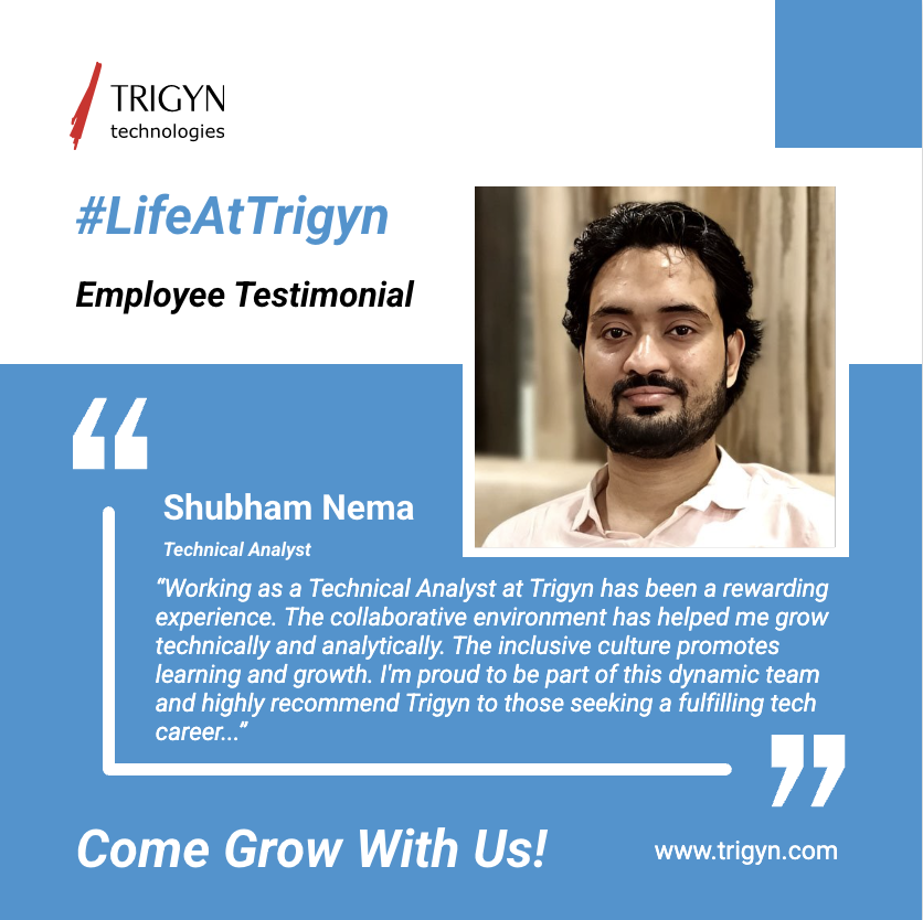 "Trigyn has helped me grow technically and analytically…"
– Shubham Nema, Technical Analyst

We're proud to spotlight team members who thrive through collaboration and learning.

👉 Join us: trigyn.com/careers

#LifeAtTrigyn #EmployeeSpotlight #TechCareers #GrowthMindset