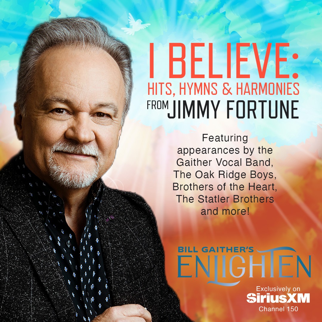 Don't miss Jimmy Fortune's I Believe: Hits, Hymns &amp; Harmonies special this weekend on Bill Gaither's enLighten on SiriusXM channel 150 at the times below or 24/7 on the SiriusXM app here: gaithermusic.lnk.to/EnlightenXM 

Friday 6/27 @ 4pmET
Saturday 6/28 @ 7pmET
Sunday 6/29 @ 2pmET