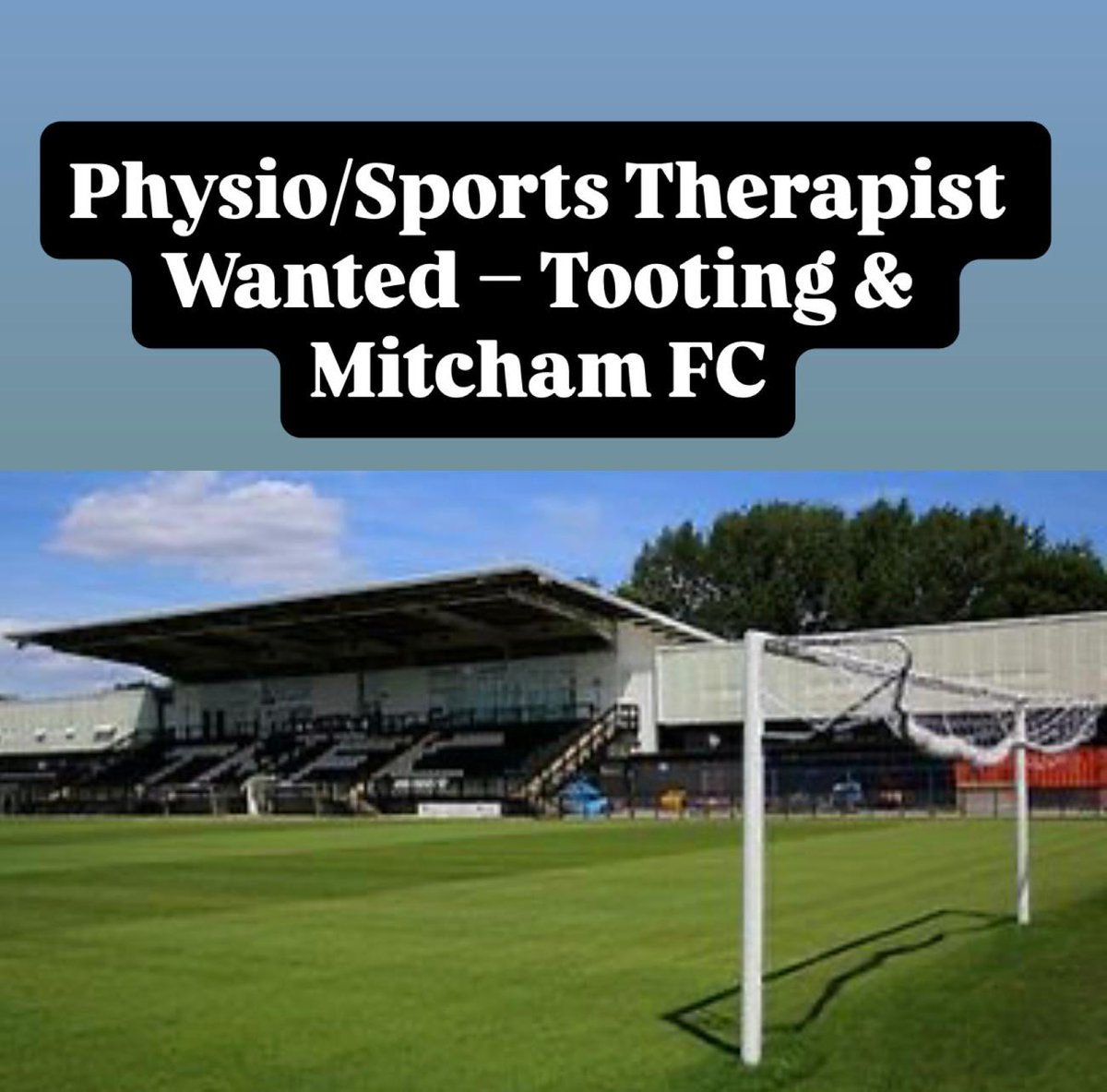 PHYSIO/SPORTS THERAPIST WANTED  – TOOTING &amp; MITCHAM UNITED FC

We’re looking for a qualified and committed physio or sports therapist to join the team at Tooting &amp; Mitcham United FC.

What we’re looking for:

* Someone with a relevant qualification – degree or equivalent – in