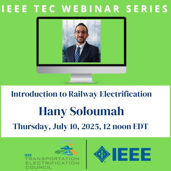 IEEE TEC Webinar Series - Introduction to Railway Electrification - Hany Soloumah
July 10, 2025, 12 Noon buff.ly/BDVmGMR