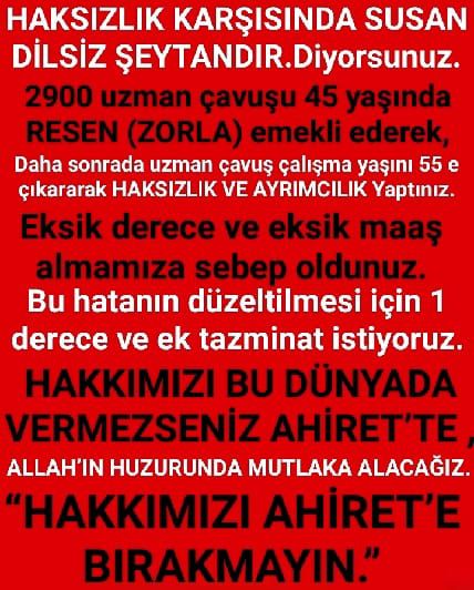 <a href="/ibrahim_0634/">İbrahim Akduman (1)</a> <a href="/slamGKSAL127401/">GÖKSAL İSLAM TEMUD İSTANBUL ŞUBE</a> <a href="/alitilkici38/">Ali Tilkici 🇹🇷</a> <a href="/TEMUD_2024/">TEMUD Türkiye Emekli Uzman Erbaşlar Derneği</a> <a href="/RTErdogan/">Recep Tayyip Erdoğan</a> <a href="/tcsavunma/">T.C. Millî Savunma Bakanlığı</a> <a href="/tcbestepe/">T.C. Cumhurbaşkanlığı</a> <a href="/TC_icisleri/">T.C. İçişleri Bakanlığı</a> <a href="/_cevdetyilmaz/">Cevdet Yılmaz</a> <a href="/TBMMGenelKurulu/">TBMM Genel Kurulu</a> <a href="/hulusiakarmedya/">Hulusi AKAR</a> <a href="/Akparti/">AK Parti</a> <a href="/nacibostanci/">M. Naci Bostancı</a> <a href="/akbasogluemin/">Av. M.Emin AKBAŞOĞLU 🇹🇷</a> <a href="/AliYerlikaya/">Ali Yerlikaya</a> <a href="/UlviYonter/">Dr.İzzet Ulvi YÖNTER</a> <a href="/dbdevletbahceli/">Devlet Bahçeli</a> <a href="/mustafaelitas/">Mustafa Elitaş</a> <a href="/erkanakcay45/">Erkan Akçay</a> <a href="/dijital/">Dijital</a> <a href="/Haber24Turkiye/">HABER24</a> <a href="/ErcanSeki/">ERCAN SEKİ</a> <a href="/AACanli/">AA Canlı</a> <a href="/ihacomtr/">İhlas Haber Ajansı</a> <a href="/dhainternet/">Demirören Haber Ajansı</a> <a href="/ahaber/">A Haber</a> <a href="/trthaber/">TRT HABER</a> <a href="/Pes24com/">PES24ᅠᅠᅠᅠᅠᅠᅠᅠᅠᅠᅠᅠᅠᅠᅠᅠᅠᅠᅠᅠᅠᅠᅠᅠᅠᅠᅠᅠᅠᅠᅠᅠᅠᅠᅠᅠᅠᅠᅠᅠᅠᅠᅠ</a> <a href="/atvcomtr/">atv</a> <a href="/ntv/">NTV</a> <a href="/startv/">STAR TV</a> <a href="/Kamubiz_com/">Kamubiz.com WhatsApp: 0534 412 78 55</a> <a href="/tgrthabertv/">TGRT HABER</a> <a href="/kamudanhaber/">Kamudanhaber🇹🇷</a> <a href="/memurlarnet/">MemurlarNet</a> <a href="/internethaber/">internethaber.com</a> <a href="/memetsimsek/">Mehmet Simsek</a> <a href="/HMBakanligi/">T.C. Hazine ve Maliye Bakanlığı</a> Düşük maaş derecelerinde zorla emekliliğe sevk edilerek
Geçim sıkıntısı yaşatılan
Emekli #UzmanÇavuş'lara verilen tazminat sözünün bir an önce <a href="/HMBakanligi/">T.C. Hazine ve Maliye Bakanlığı</a>'mız Sayın <a href="/memetsimsek/">Mehmet Simsek</a> tarafından onaylanmasını bekliyoruz
<a href="/RTErdogan/">Recep Tayyip Erdoğan</a>
<a href="/dbdevletbahceli/">Devlet Bahçeli</a>
#EmekliMemur 
#MemurEmeklisineAdalet