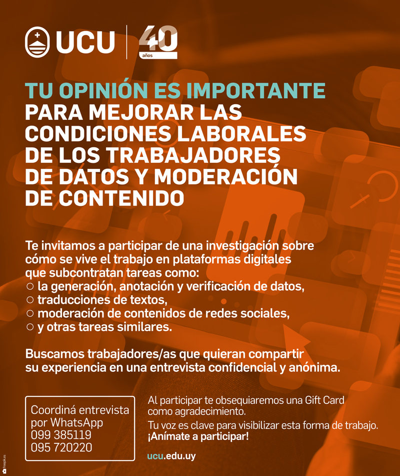 Desde <a href="/UCUoficial/">Universidad Católica</a> estamos estudiando cómo se vive el trabajo en plataformas digitales que subcontratan tareas como:
- la generación, anotación y verificación de datos, 
- ⁠traducciones de textos, 
- ⁠moderación de contenidos de redes sociales,
- ⁠y otras tareas similares.