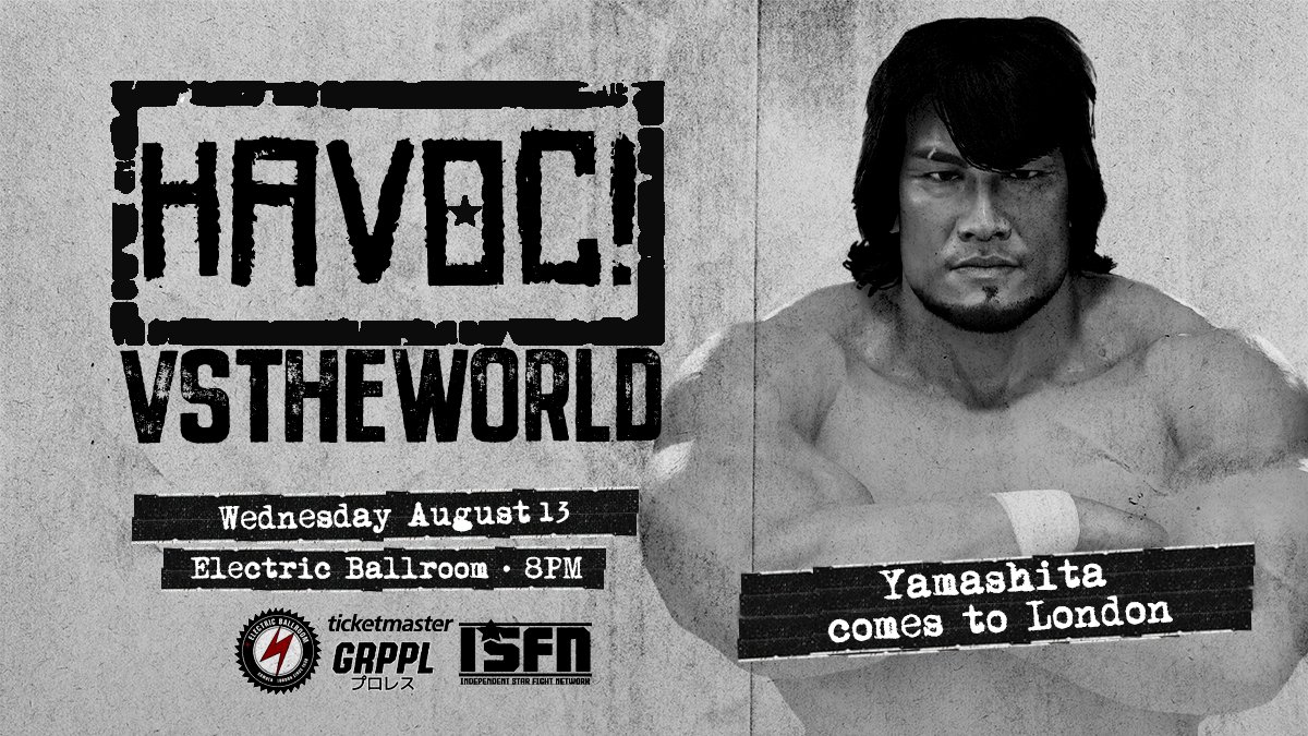 HAVOC! Pro (@havocpro2k) on Twitter photo *LONDON UPDATE*
Just Signed:
YAMASHITA comes to LONDON
Plus:
Piper Goodish
Omari Kent
Dylan Travis
Alex Young
Ava
Kenny Valentine
The Rejects
Alphie Parcher
Griffin Parcher
+more
Tix:
HAVOCVSTHEWRLD.EVENTBRITE.COM
Watch LIVE on <a href="/ISFN_2k/">Independent Star Fight Network</a>+!
Wed 8/13 - 8PM Eastern *LONDON UPDATE*
Just Signed:
YAMASHITA comes to LONDON
Plus:
Piper Goodish
Omari Kent
Dylan Travis
Alex Young
Ava
Kenny Valentine
The Rejects
Alphie Parcher
Griffin Parcher
+more
Tix:
HAVOCVSTHEWRLD.EVENTBRITE.COM
Watch LIVE on <a href="/ISFN_2k/">Independent Star Fight Network</a>+!
Wed 8/13 - 8PM Eastern