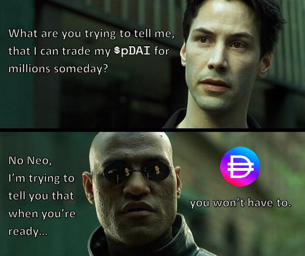 PulseChain.

Imagine pDAI pegs to $1.00, your life has changed. 

You rush to sell into a stablecoin, then realize you are already holding one.

Understand?