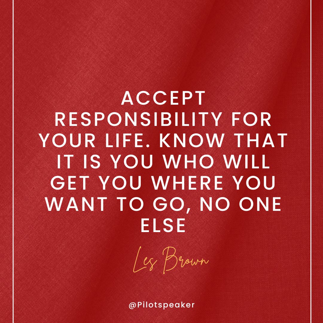Accept responsibility for your life. Know that it is you who will get you where you want to go, no one else. - Les Brown #Leadership #Pilotspeaker #Soar2Success
