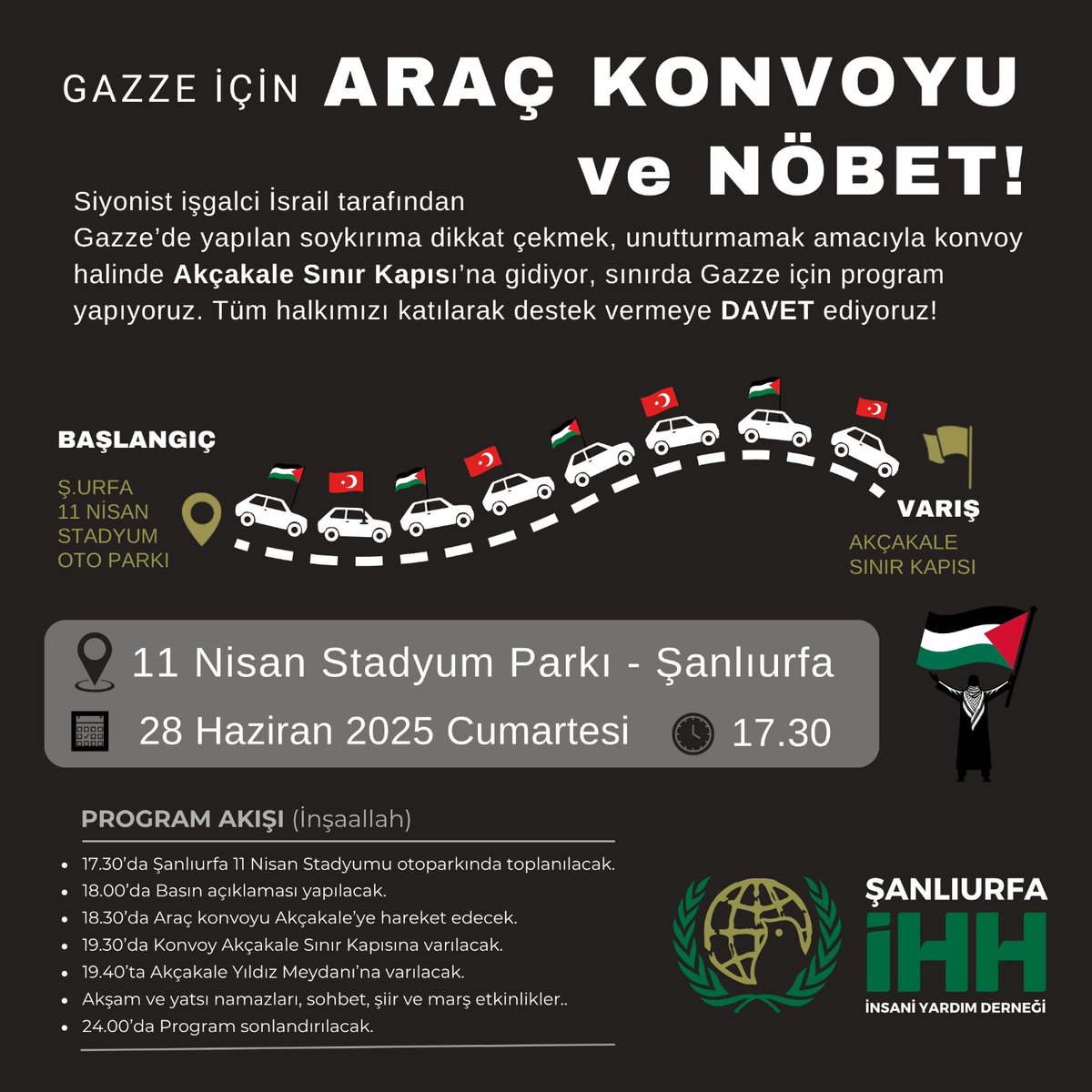 📌GAZZE ARAÇ KONVOYU ve 
Sınırda GAZZE NÖBETİ....
İHH Şanlıurfa Şubesinin düzenlediği programa katkı ve katılım sağlayalım... 

İşgalci, barbar siyonist İsrail'in, Gazze'de yaptığı soykırımı gündemde tutarak, katliamları unutturmamak ve mazlum Gazze halkına destek amacıyla