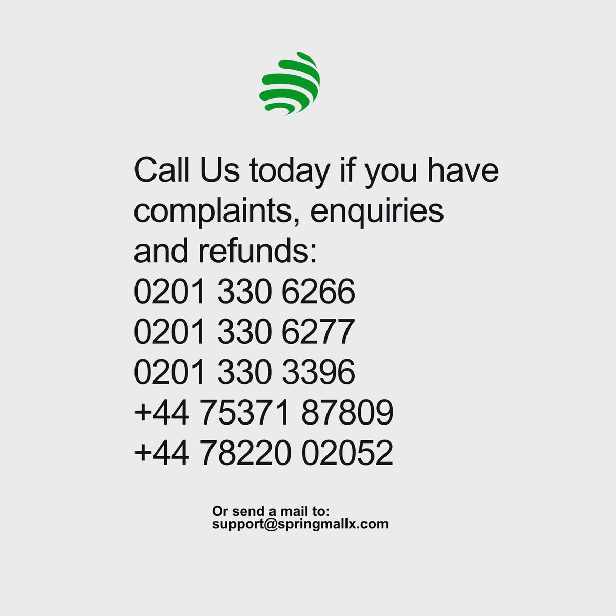 springmallx's tweet photo. *Contact us via direct calls if you have a complaints or enquiries.*

We would like to listen to you and give tangible response to your requests

Call us on any of the lines below:

0201 330 6266
0201 330 6277
0201 330 3396
+44 75371 87809
+44 78220 02052

Talk to us today! https://t.co/GXx3KcgQxj