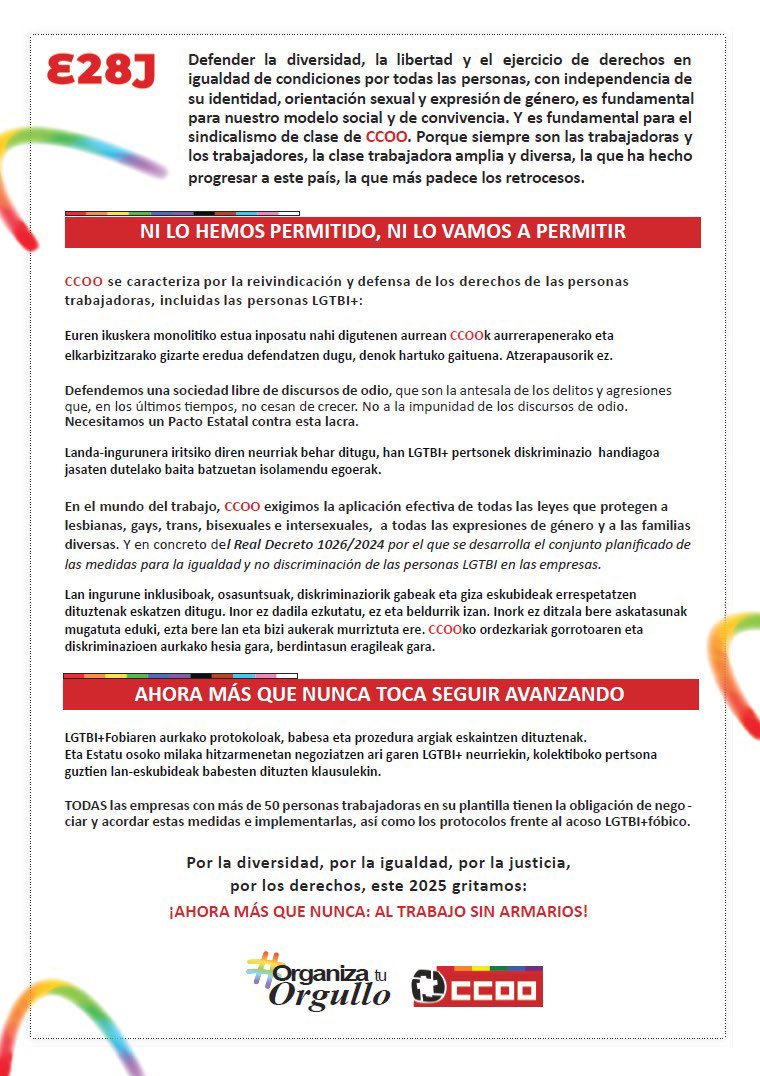 ORAIN INOIZ BAINO GEHIAGO ANIZTASUNA ospatzen dugu, BENETAKO BERDINTASUNA aldarrikatzen dugu eta SINDIKALISMOSTIK borrokan jarraitzen dugu LGTBI+ PERTSONEN ESKUBIDEEN ALDE.

AHORA MÁS QUE NUNCA celebramos
la DIVERSIDAD, reivindicamos la IGUALDAD EFECTIVA y seguimos pelando desde