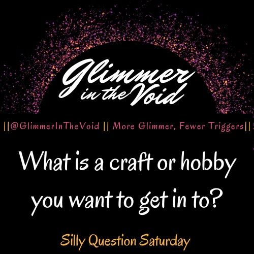 VoidGlimmers's tweet photo. ✨✨What is a craft or hobby you want to get in to? ✨✨ #SillyQuestionSaturday 
#GlimmerInTheVoid #GigglesAndGlimmers #SillyQuestion #SharingIsCaring  #SendUsYourAnswers https://t.co/ufbQ6ydT0Q https://t.co/bDMMl6qKYV