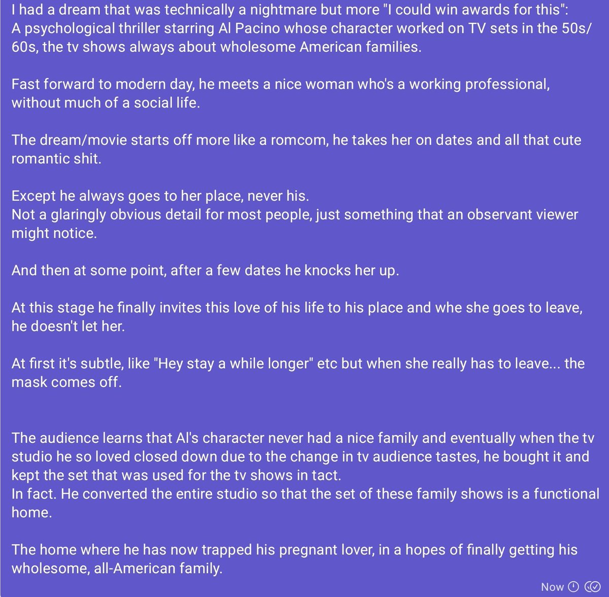 I think that being raised on horror and psychological thrillers has permanently affected me in a beneficial way.
Perhaps I should write this story/script?
Not that I'd ever expect to write an Al Pacino movie.
#WritingCommunity