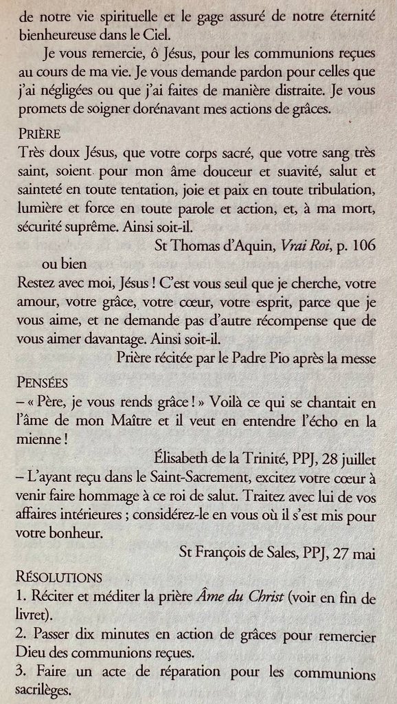 Restez avec moi, Jésus ! C'est vous seul que je cherche, votre amour, votre grâce, votre cœur, votre esprit, parce que je vous aime, et ne demande pas d'autre récompense que de vous aimer davantage. 
Ainsi soit-il.
(Prière récitée par Padre Pio après la messe)