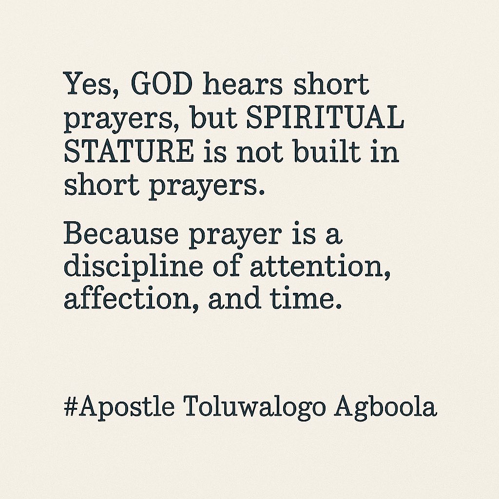 RevToluAgboola's tweet image. Yes, GOD hears short prayers but SPIRITUAL STATURE is not built in Short Prayers.
Because prayer is a discipline of attention, affection, and time.