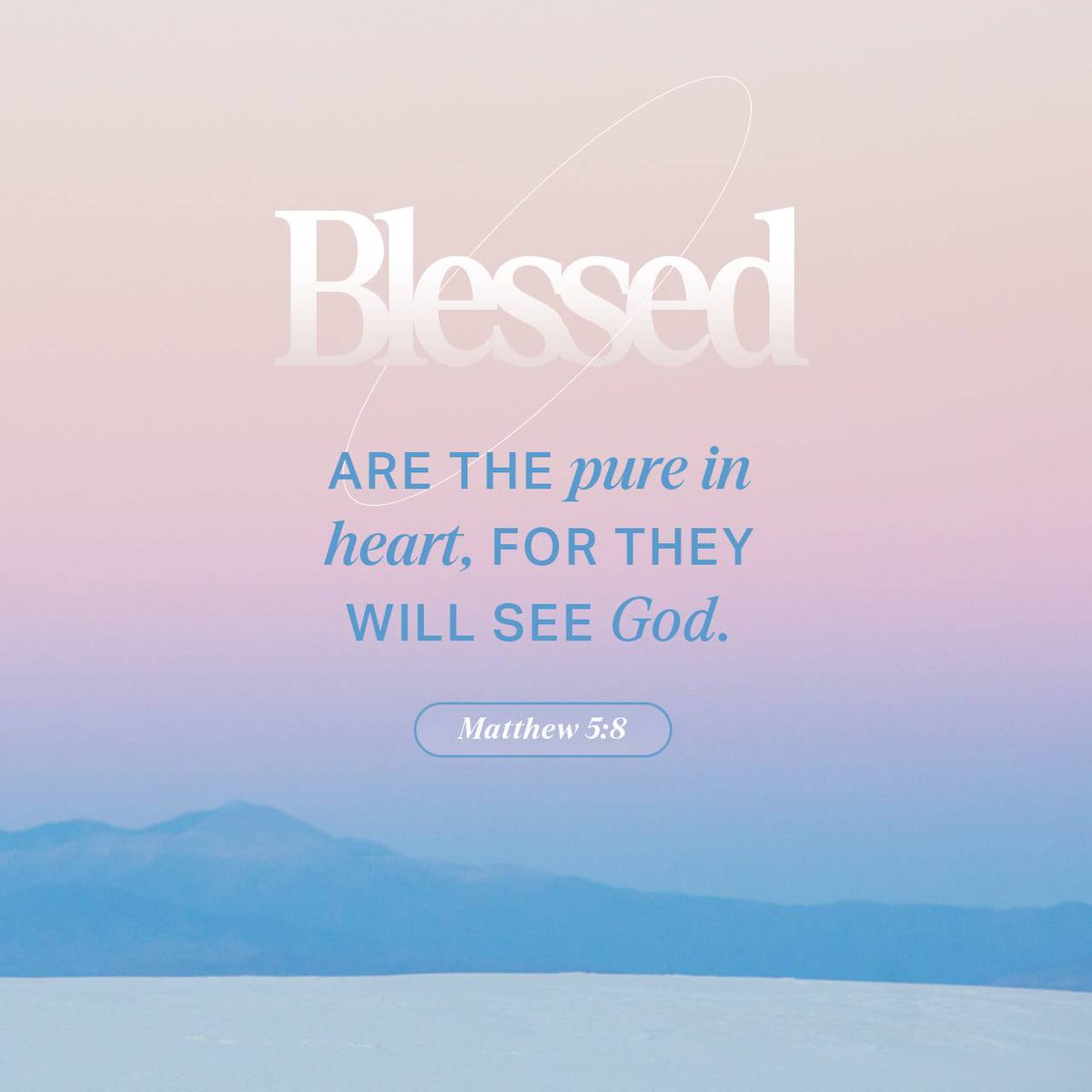 Matthew 5:8
Blessed are the pure in heart: for they shall see God.