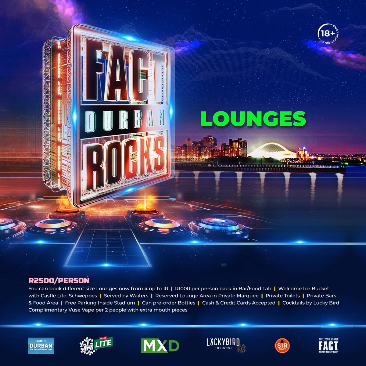 LOUNGES:  R2500/person 
* You can book different size Lounges now (Min 4 People)
* R1000 per person back in Bar/Food Tab
* Welcome Ice Bucket with Castle Lite &amp; other Sponsor Drinks 
* Served by Waiters 
* Reserved Lounge Area in Private Marquee
* Private Toilets 
* Private Bars