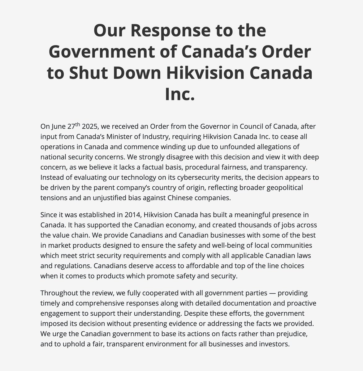 Statement from Hikvision Canada

On June 27, 2025, Hikvision Canada Inc. received an Order from the Governor in Council of Canada, following input from the Minister of Industry, directing the company to cease all operations in Canada and begin winding down its business.