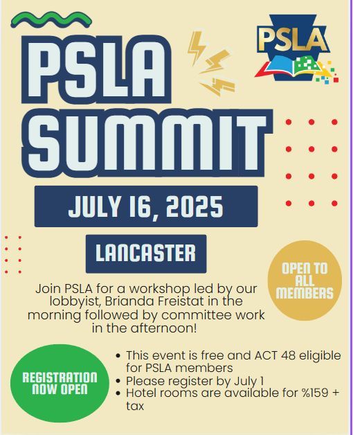 DON"T FORGET! 
PSLA Summit 2025
7/16/25
Lancaster, PA
AM: Advocacy workshop with lobbyist, Brianda Freistat
PM: Committee work sessions
Free Meals: Bfast &amp; Lunch
Register: psla.memberclicks.net/summit2025
Hotel available: $159+tax

Summit is a great opportunity to connect &amp; collaborate!