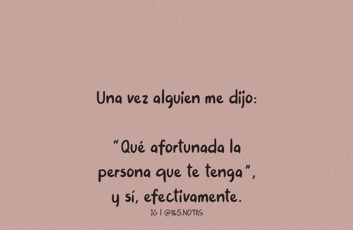 Que afortunada la persona que te tenga.