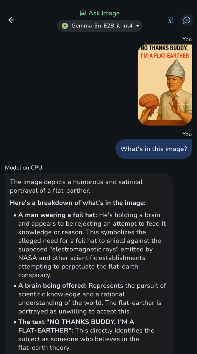 HarlysCorner's tweet image. Tiny LLM from #google, doing #flatearth #meme analysis, running on my #Pixel 9 phone, completely offline #gemma
It has decent performance even when running on CPU not GPU. However, the Tensor cores in my phone don't seem to be utilised even when I set it to GPU mode.