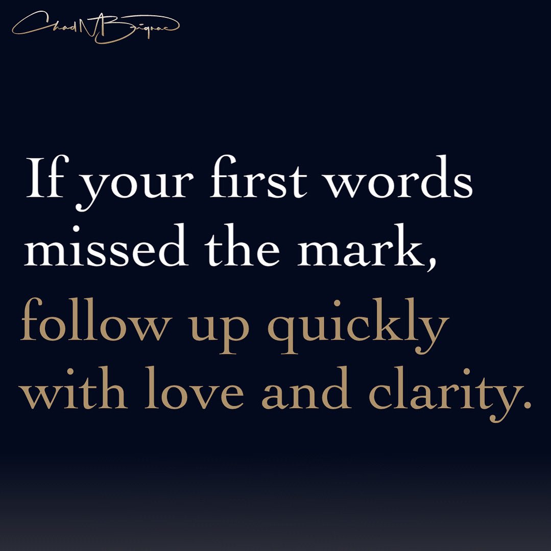 Intentional Steps: Repair When Needed

If your first words missed the mark, follow up quickly with love and clarity.

#chadmbrignac #IntentionalSteps #RepairWithLove #SpeakWithClarity #HeartfeltCommunication #WordsMatter #MakeItRight #LeadWithLove #MindfulMoments